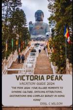Victoria Peak Vacation Guide 2024 af Earl C Wilson