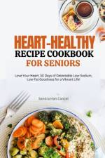 Heart-Healthy Recipe Cookbook for Seniors After 50 af Sandra Han Cancel