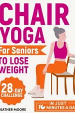 Chair Yoga for Seniors to Lose Weight af Heather Moore