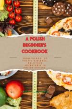 A Beginner's Polish Cookbook af Kelly C Baldwin
