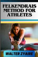 Felkendrais Method for Athletes af Walter Zyaire