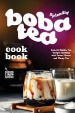 Splendid Boba Tea Cookbook af Pierre Gardner