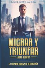 Migrar Y Triunfar ¿Solo Suerte? af Junior GÃ³mez Manresa