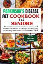 PARKINSON'S DISEASE Diet Cookbook FOR SENIORS af Emily O Wells