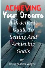 Achieving Your Dreams af Sebastian Wayne