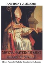 Novena Prayers to Saint Isidore of Seville af Anthony J Adams