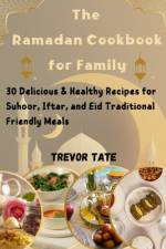 The Ramadan Cookbook for the Family af Trevor Tate