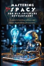 Mastering spaCy for Nlp Software Development af Edward R DeForest