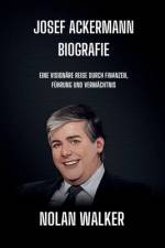 Josef Ackermann Biografie af Nolan Walker
