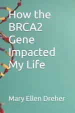 How the BRCA2 Gene Impacted My Life af Mary Ellen Dreher