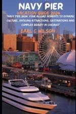 Navy Pier Vacation Guide 2024 af Earl C Wilson