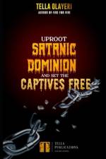 Uproot Satanic Dominion And Set The Captives Free af Tella Olayeri