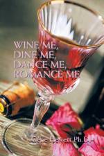 Wine Me, Dine Me, Dance Me, Romance Me af Gene Hewett