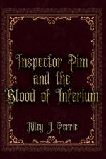 Inspector Pim and the Blood of Inferium af Riley J Perrie