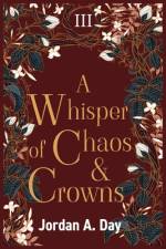 A Whisper of Chaos and Crowns af Jordan A Day