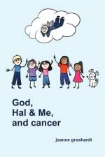 God, Hal & Me, and cancer af Joanne Groshardt