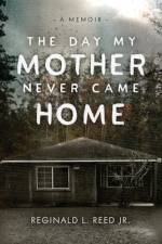 The Day My Mother Never Came Home af Reginald L Reed