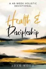 Health and Discipleship af Adam Wood