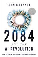 2084 and the AI Revolution, Updated and Expanded Edition af John C Lennox
