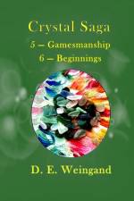 Crystal Saga, 5 - Gamesmanship 6 - Beginnings af D. E. Weingand
