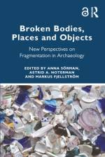 Broken Bodies, Places and Objects af Anna SÃ¶rman