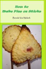 How to Make Pies on Sticks af Brenda Van Niekerk