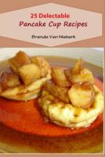 25 Delectable Pancake Cup Recipes af Brenda Van Niekerk