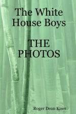 The White House Boys-The Photos af Roger Kiser