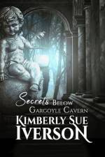 Secrets Below Gargoyle Cavern af Kimberly Sue Iverson