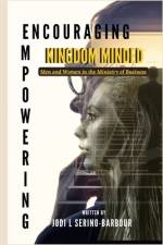 Encouraging and Empowering Kingdom Minded Men and Women in the Ministry of Business af Jodi Serino-Barbour