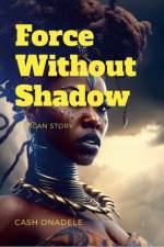 Force Without Shadow af Cash Onadele