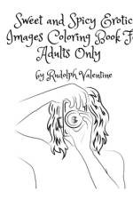 Sweet and Spicy Erotic Images Coloring Book For Adults Only af Rudolph Valentine