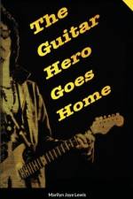 The Guitar Hero Goes Home af Marilyn Jaye Lewis