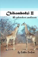 CHIKOMBEDZI II - THE ADVENTURE CONTINUES af Esther Embree
