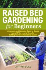 Raised Bed Gardening for Beginners af Arthur Duke