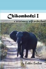 CHIKOMBEDZI I - A MISSIONARY WIFE WRITES af Esther Embree