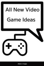 All New Video Game Ideas af Adam J. Capps