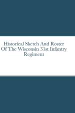 Historical Sketch And Roster Of The Wisconsin 31st Infantry Regiment af John Rigdon
