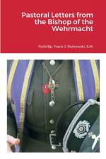 Pastoral Letters from the Bishop of the Wehrmacht af Bp. Franz J. Rarkowski