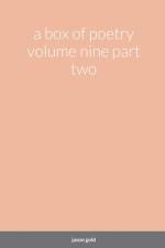 a box of poetry volume nine part two af Jason Gold