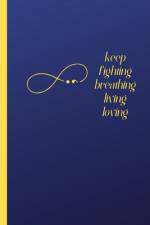 Keep Fighting, Living and Loving Journal af Francina Simmons