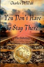 Charles DeWalt - You Don't Have to Stay There af Cynthia Marie
