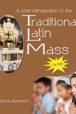 A Brief Introduction to the Traditional Latin Mass for kids af Julianne Weinmann
