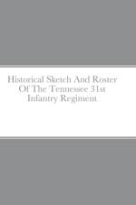 Historical Sketch And Roster Of The Tennessee 31st Infantry Regiment af John C. Rigdon