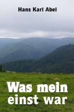 Abel, H: Was mein einst war af Hans Karl Abel