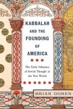 Kabbalah and the Founding of America af Brian Ogren