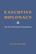 Executive Diplomacy and the Art of Strategic Negotiations af Marc Burbridge