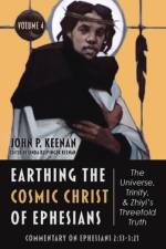 Earthing the Cosmic Christ of Ephesians-The Universe, Trinity, and Zhiyi's Threefold Truth, Volume 4 af John P Keenan
