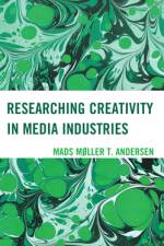 Researching Creativity in Media Industries af Mads MÃ¸ller T Andersen