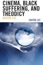 Cinema, Black Suffering, and Theodicy af Shayne Lee